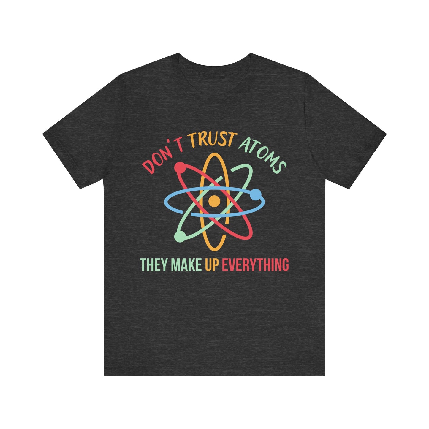 Don't Trust Atoms T-Shirt