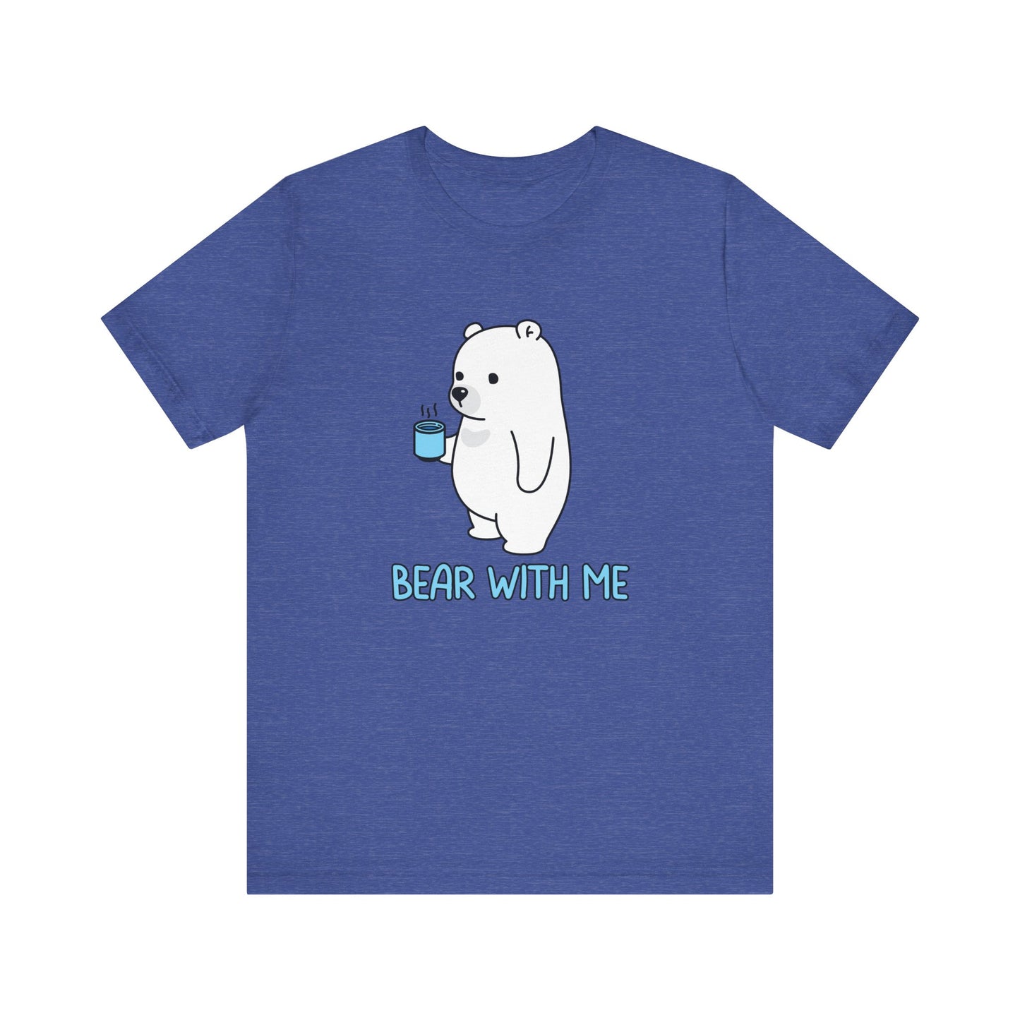 Bear With Me T-Shirt