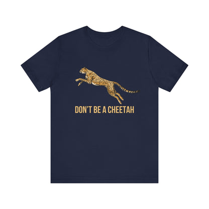 Don't Be a Cheetah T-Shirt