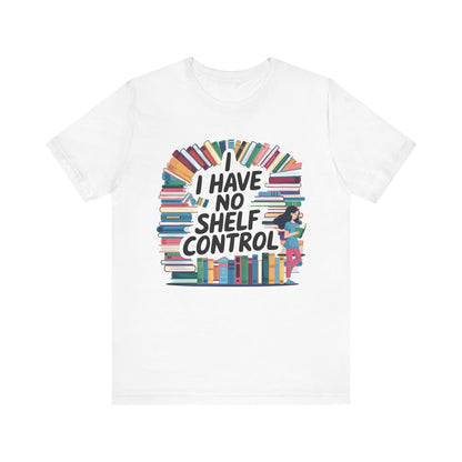 I Have No Shelf Control T-Shirt