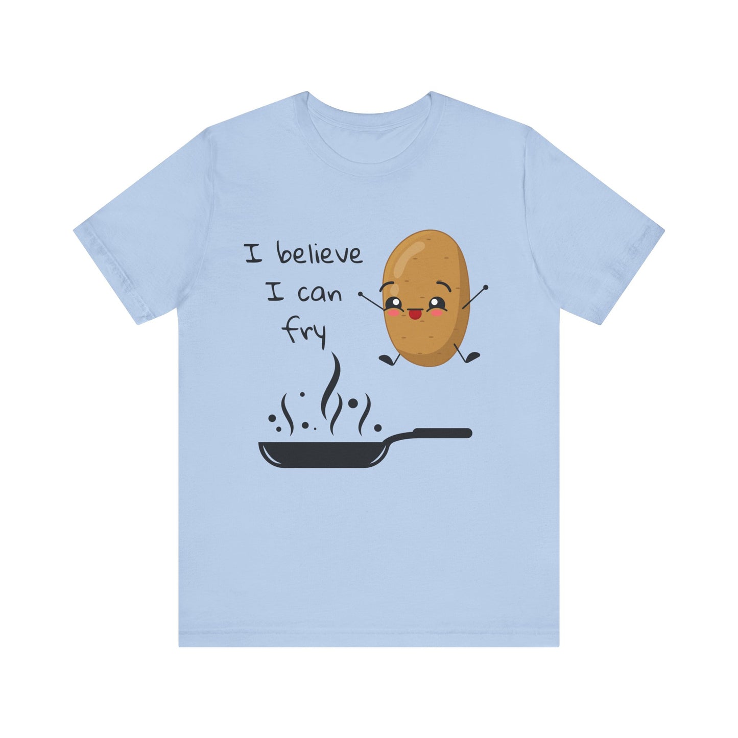 I Belive I Can Fry T-Shirt