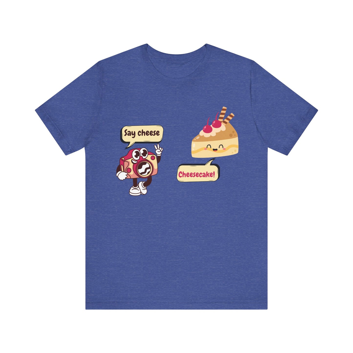Say Cheese... Cheesecake! T-Shirt