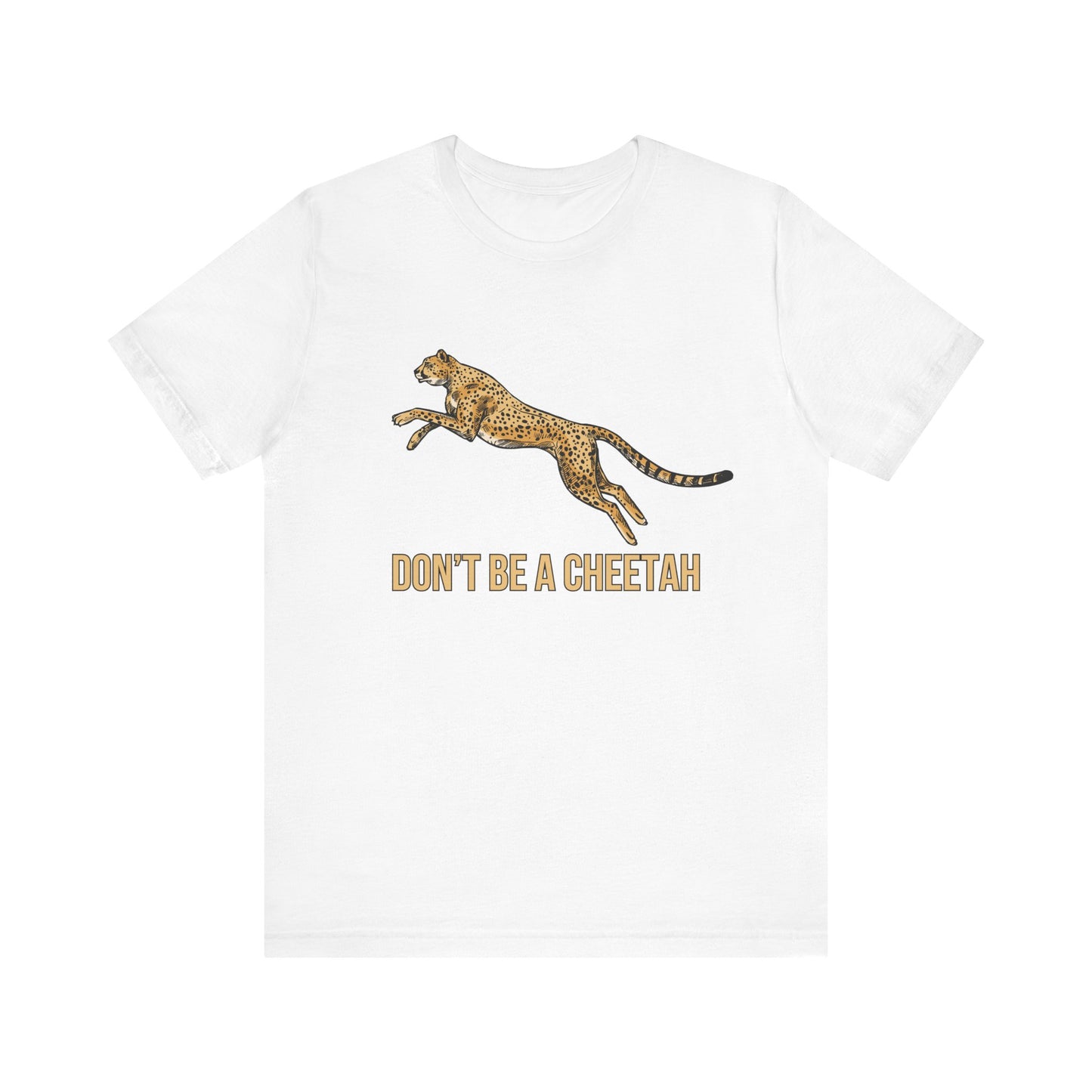 Don't Be a Cheetah T-Shirt