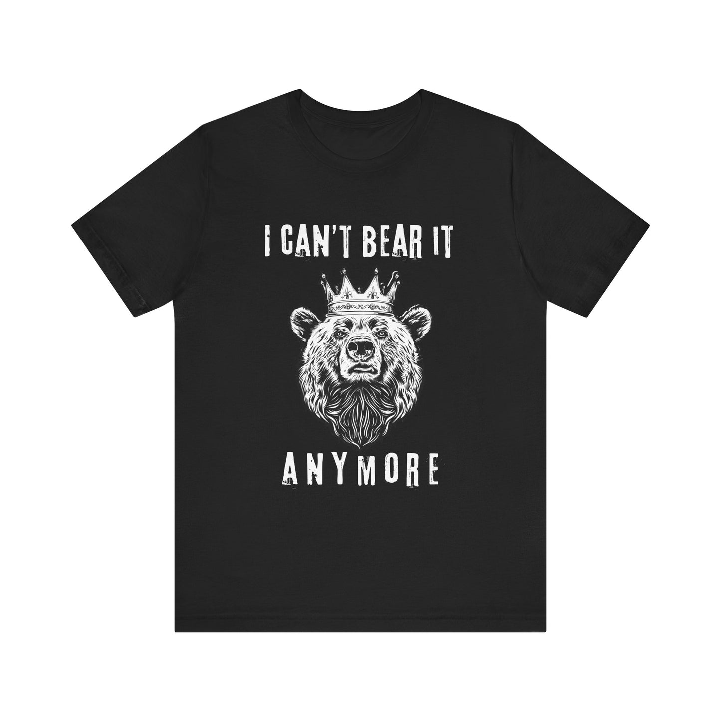 I Can't Bear It Anymore T-Shirt