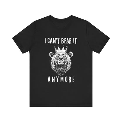 I Can't Bear It Anymore T-Shirt