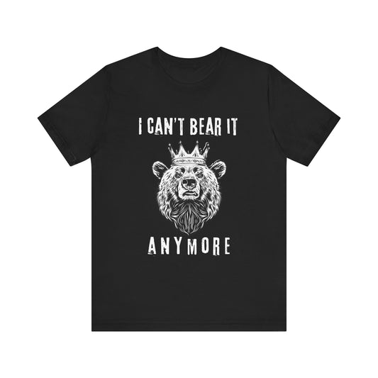 I Can't Bear It Anymore T-Shirt
