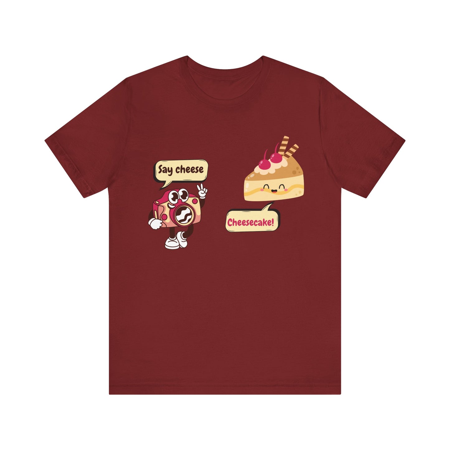 Say Cheese... Cheesecake! T-Shirt