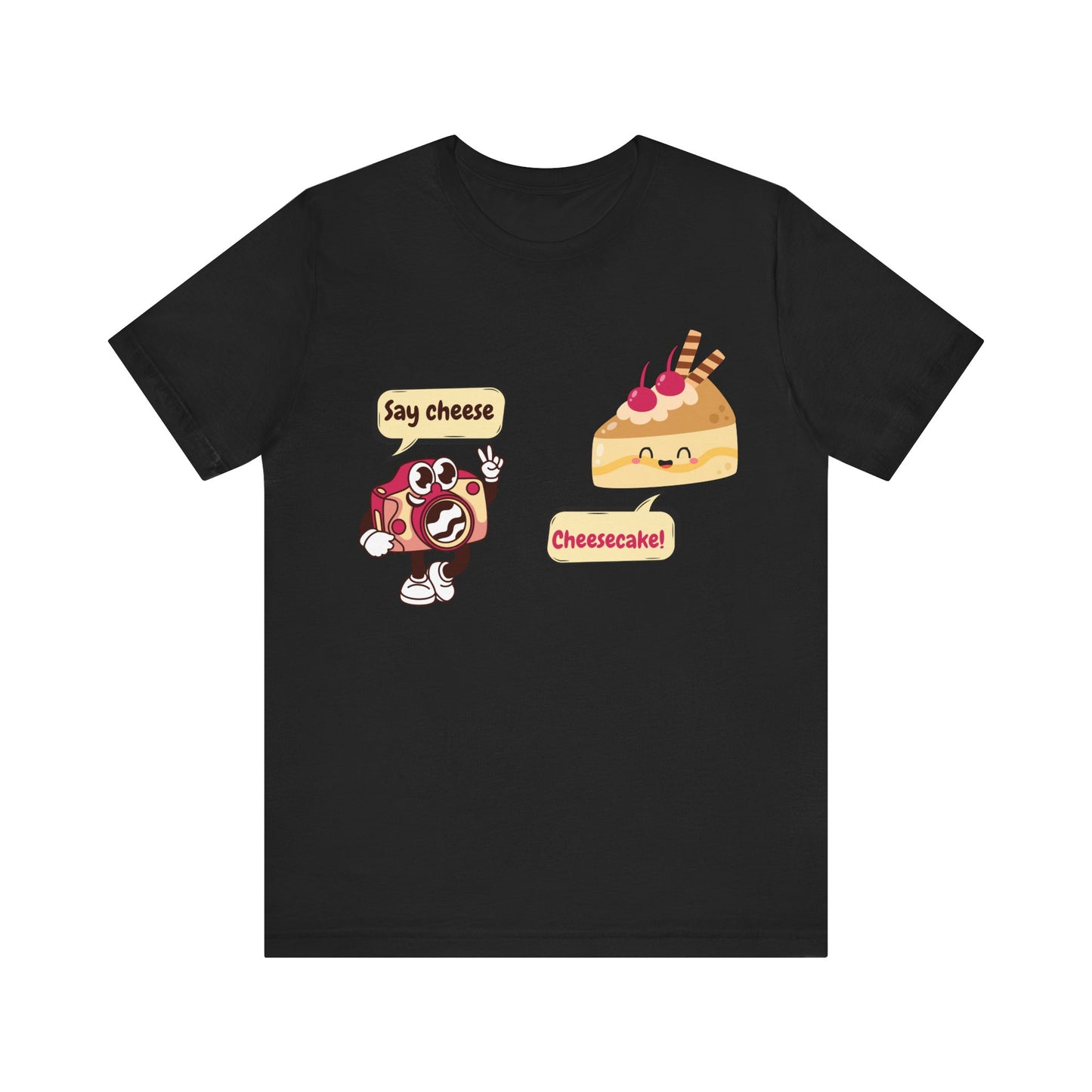 Say Cheese... Cheesecake! T-Shirt