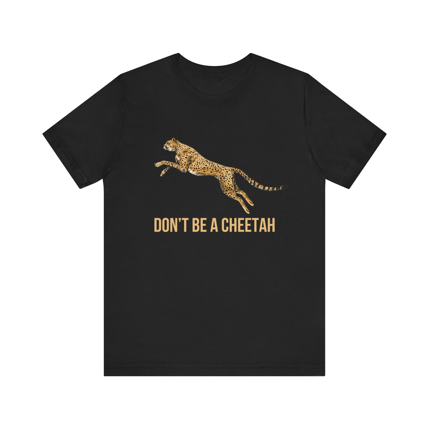 Don't Be a Cheetah T-Shirt