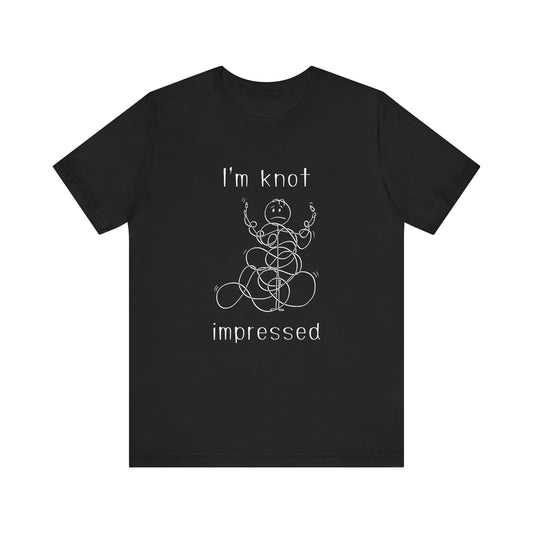 I'm Knot Impressed T-Shirt