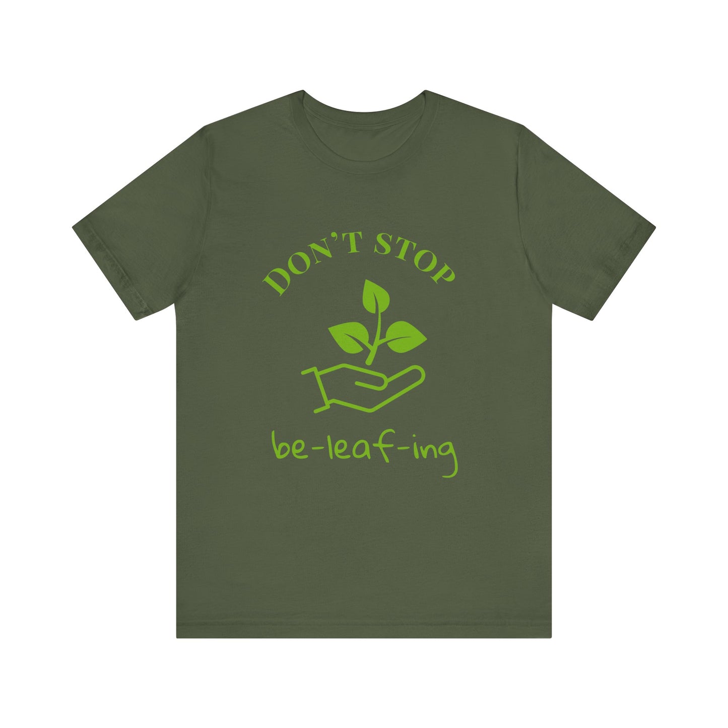 Don't Stop Beleafing T-Shirt