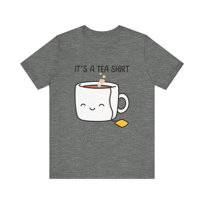 It's a Tea Shirt T-Shirt