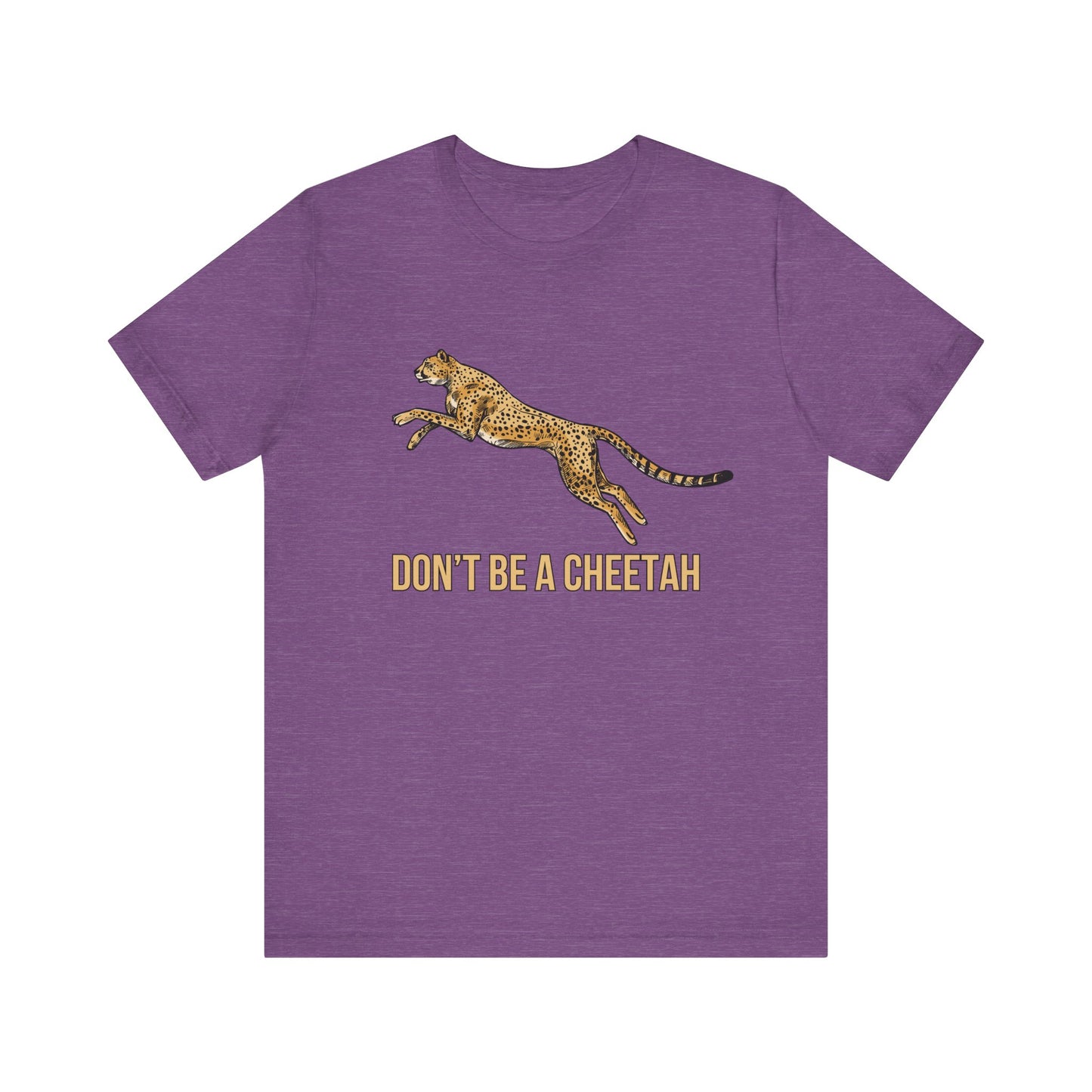 Don't Be a Cheetah T-Shirt