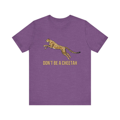 Don't Be a Cheetah T-Shirt