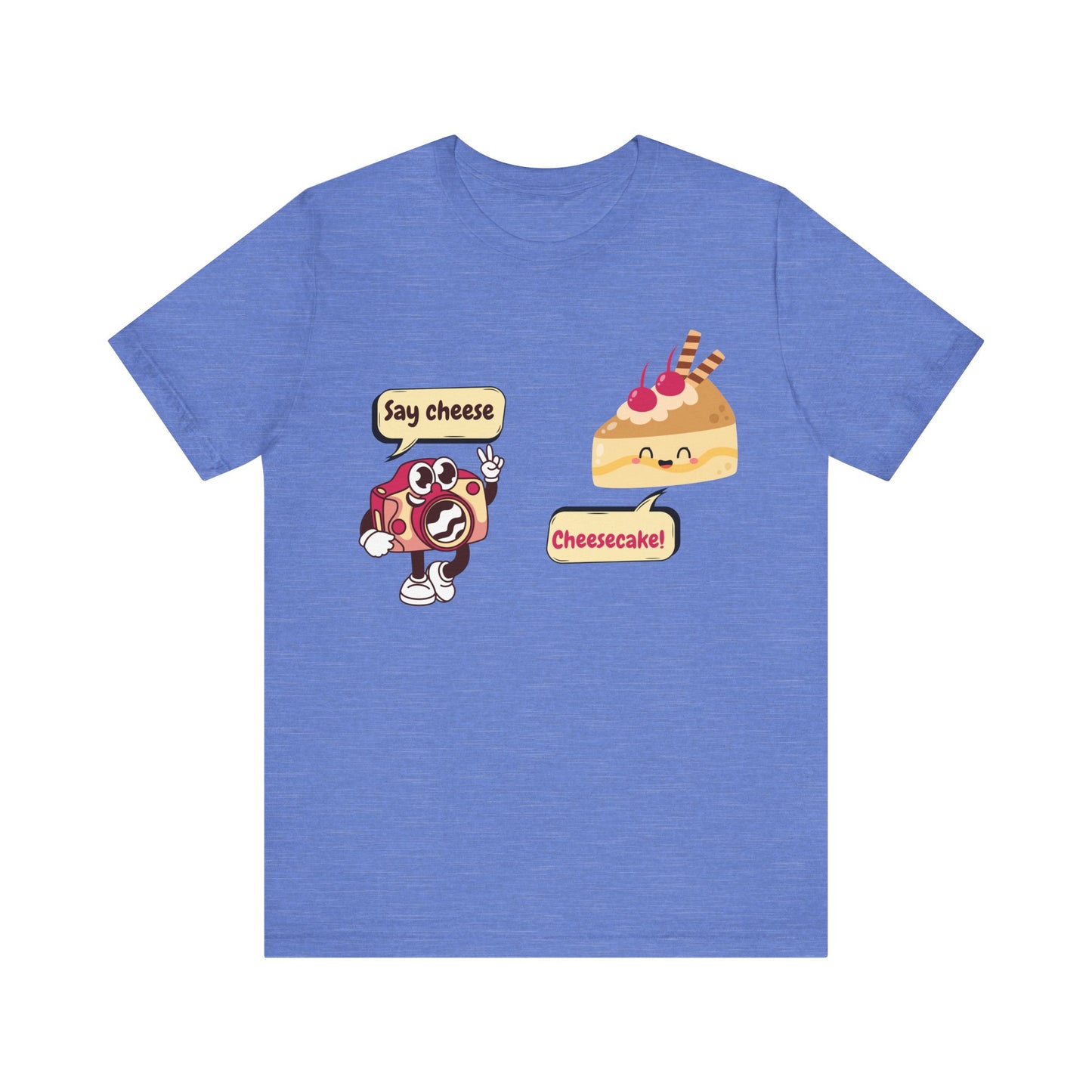 Say Cheese... Cheesecake! T-Shirt