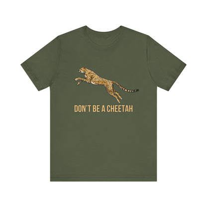 Don't Be a Cheetah T-Shirt