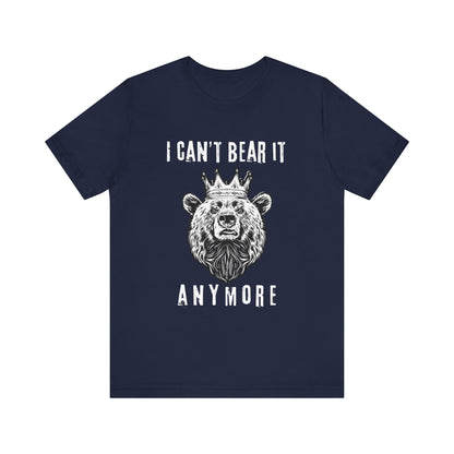 I Can't Bear It Anymore T-Shirt
