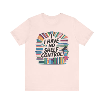 I Have No Shelf Control T-Shirt