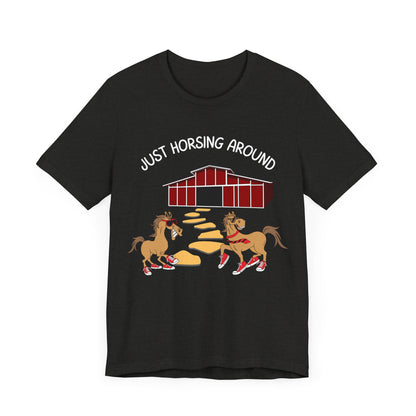 Just Horsing Around T-Shirt