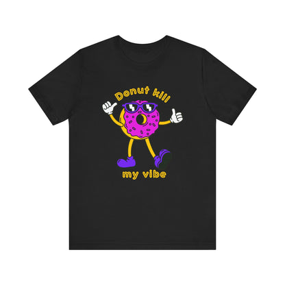 Donut Kill My Vibe Man T-Shirt