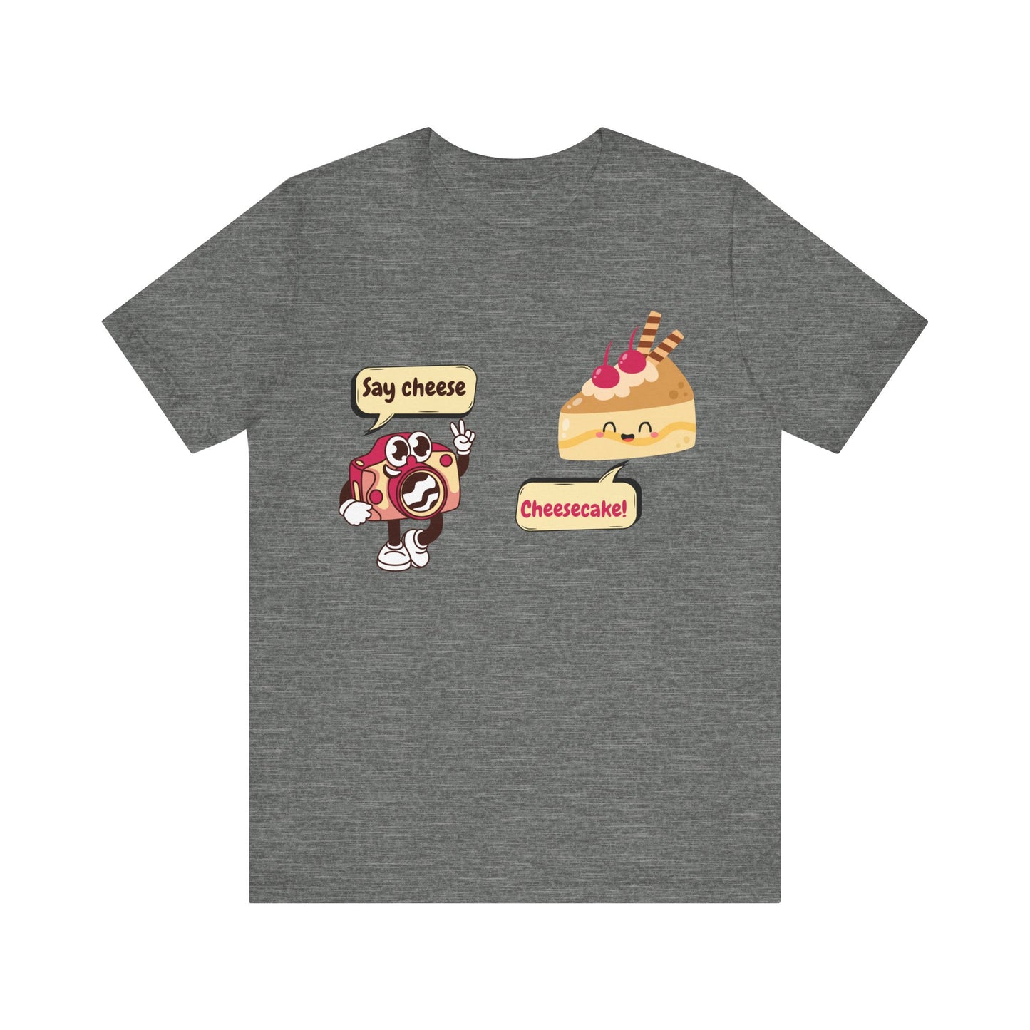 Say Cheese... Cheesecake! T-Shirt